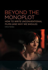 Beyond the Monoplot : How to Write Unconventional Films (and Why We Should) - Chris Neilan