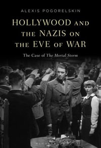 Hollywood and the Nazis on the Eve of War : The Case of The Mortal Storm - Alexis Pogorelskin