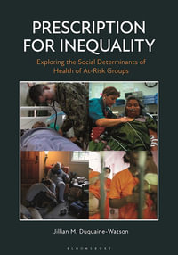 Prescription for Inequality : Exploring the Social Determinants of Health of At-Risk Groups - Jillian M. Duquaine-Watson