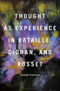 Thought as Experience in Bataille, Cioran, and Rosset - Professor Joseph Acquisto