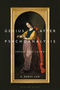 Genius After Psychoanalysis : Freud and Lacan - K. Daniel Cho