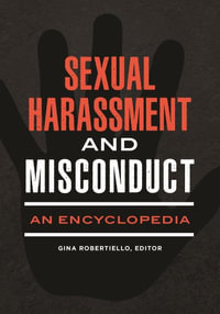 Sexual Harassment and Misconduct : An Encyclopedia - Gina Robertiello