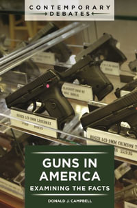 Guns in America : Examining the Facts - Donald J. Campbell