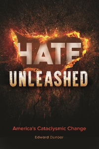 Hate Unleashed : America's Cataclysmic Change - Edward W. Dunbar