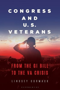 Congress and U.S. Veterans : From the GI Bill to the Va Crisis - Lindsey Cormack