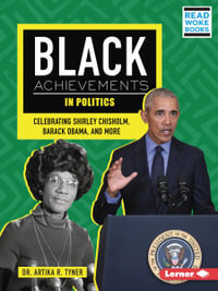 Black Achievements in Politics : Celebrating Shirley Chisholm, Barack Obama, and More - Artika R. Tyner