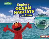 Explore Ocean Habitats with Elmo : Sesame Street (R) Habitats - Charlotte Reed