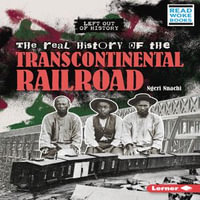 The Real History of the Transcontinental Railroad : Left Out of History (Read Woke  Books) - Ngeri Nnachi