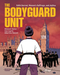 The Bodyguard Unit : Edith Garrud, Women's Suffrage, and Jujitsu - Clement Xavier