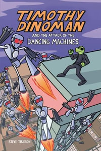 Timothy Dinoman and the Attack of the Dancing Machines : Book 2 - Steve Thueson