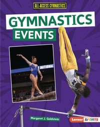 Gymnastics Events : All-Access Gymnastics (Lerner (Tm) Sports) - Margaret J. Goldstein