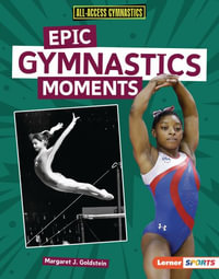 Epic Gymnastics Moments : All-Access Gymnastics (Lerner (Tm) Sports) - Margaret J. Goldstein