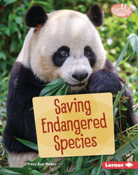 Saving Endangered Species : Searchlight Books (Tm) -- Saving Animals with Science - Tracy Sue Walker