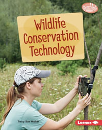 Wildlife Conservation Technology : Searchlight Books (Tm) -- Saving Animals with Science - Tracy Sue Walker