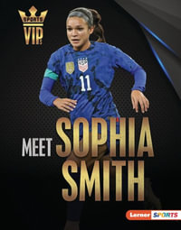 Meet Sophia Smith : Us Soccer Superstar - Margaret J. Goldstein