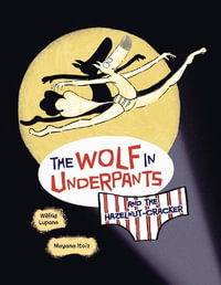 The Wolf in Underpants and the Hazelnut-Cracker : The Wolf in Underpants - Wilfrid Lupano