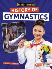 History of Gymnastics : All-Access Gymnastics (Lerner (Tm) Sports) - Margaret J. Goldstein