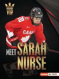 Meet Sarah Nurse : Olympic Hockey Superstar - Margaret J. Goldstein