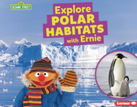 Explore Polar Habitats with Ernie : Sesame Street (R) Habitats - Charlotte Reed