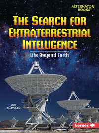 The Search for Extraterrestrial Intelligence : Life Beyond Earth - Joe Rhatigan