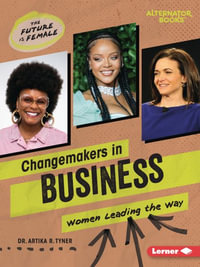 Changemakers in Business : Women Leading the Way - Artika R. Tyner