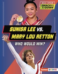 Sunisa Lee vs. Mary Lou Retton : Who Would Win? - K. C. Kelley