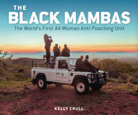 The Black Mambas : The World's First All-Woman Anti-Poaching Unit - Kelly Crull