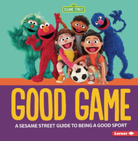 Good Game : A Sesame Street (R) Guide to Being a Good Sport - Charlotte Reed