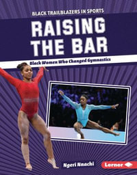 Raising the Bar : Black Women Who Changed Gymnastics - Ngeri Nnachi