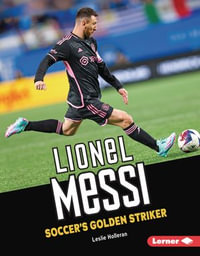 Lionel Messi : Soccer's Golden Striker - Leslie Holleran