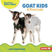 Goat Kids : A First Look - Anna Anderhagen