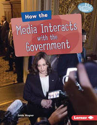 How the Media Interacts with the Government : Searchlight Books  - The Kids' Guide to Government - Zelda Wagner