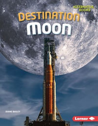 Destination Moon : The Moon Files (Alternator Books ®) - Diane Bailey