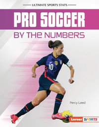 Pro Soccer by the Numbers : Ultimate Sports Stats (Lerner  Sports) - Percy Leed