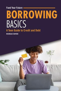 Borrowing Basics : A Teen Guide to Credit and Debt - Nicholas Suivski