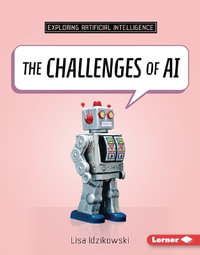 The Challenges of AI : Exploring Artificial Intelligence - Lisa Idzikowski