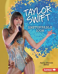 Taylor Swift : Unstoppable Icon - Marie-Therese Miller