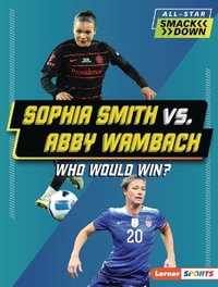 Sophia Smith vs. Abby Wambach : Who Would Win? - Anne E. Hill