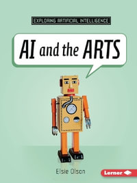 AI and the Arts : Exploring Artificial Intelligence - Elsie Olson