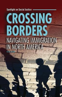 Crossing Borders : Navigating Immigration in North America - Elsie Olson