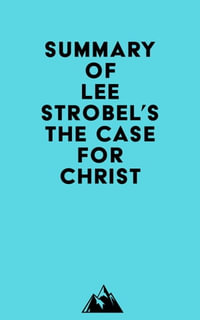 Summary of Lee Strobel's The Case for Christ eBook by Everest Media |  9798822541405 | Booktopia