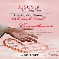 Hearing God Through 1st & 2nd Corinthians : Jesus is Calling You - Dan Parr