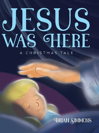 Jesus Was Here : A Christmas Tale - Brian Simmons