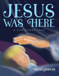 Jesus Was Here : A Christmas Tale - Brian Simmons