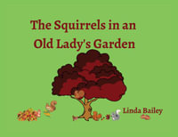 The Squirrels in an Old Lady's Garden - Linda Bailey