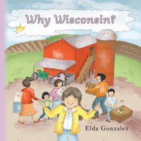 Why Wisconsin? - Elda Gonzalez