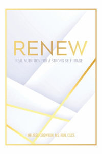 Renew : Real Nutrition for a Strong Self Image - MS RDN CSCS Melissa Crowson