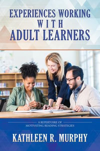 Experiences Working With Adult Learners : A Repertoire of Motivating Reading Strategies - Kathleen R. Murphy