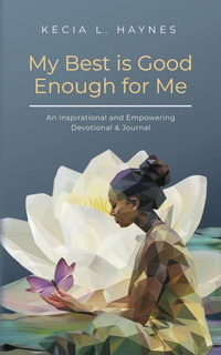 My Best Is Good Enough For Me : An Inspirational and Empowering Devotional & Journal - Kecia L. Haynes