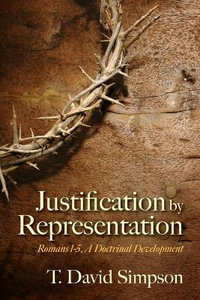 Justification by Representation : Romans 1-5, A Doctrinal Development - T. David Simpson